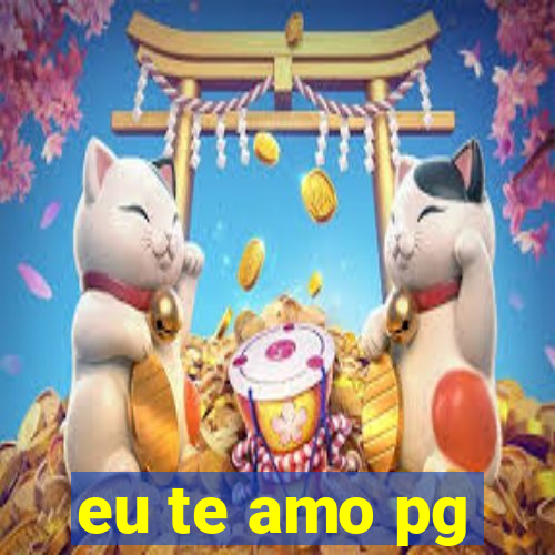 eu te amo pg